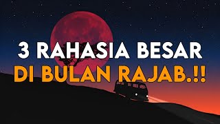 MENGUNGKAP 3 RAHASIA BESAR DIBALIK BULAN RAJAB