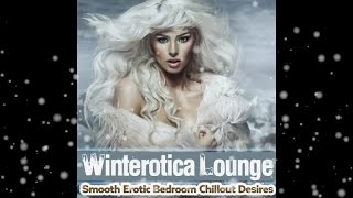 Winterotica- Smooth Lounge Bedroom Chillout Desires (Continuous Cafe Mix) ▶ by Chill2Chill