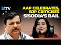 AAP Vs BJP: Manish Sisodia Granted Bail In Delhi Liquor Scam