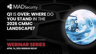 Q1 Is Over Where Do You Stand in the 2026 CMMC Landscape I MAD Security Town Hall Recap – April 2026