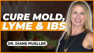 Cure Your Mold, Lyme and IBS Symptoms w/ Dr. Diane Mueller