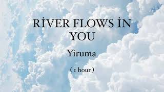 River Flows In You -Yiruma (1 hour loop)