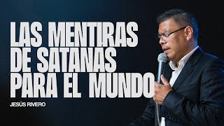 Las Mentiras de Satanás Para el Mundo | Jesús Rivero | La Pente Sucre