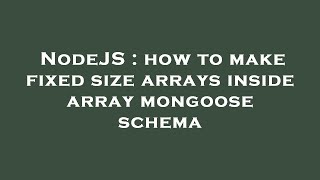 NodeJS : how to make fixed size arrays inside array mongoose schema