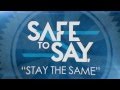 Safe to Say - "Stay the Same" Lyric Video