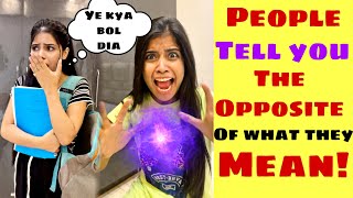 Superpower ~ People tell you the opposite of what they mean!!😱 @Tripti Verma @Pragati Verma