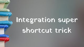 INTEGRATION Shortcut Method - Calculus Tricks : Trick to calculate Integration