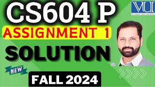 CS604P Assignment 1 Solution Fall 2024 | CS604 P Assignment 1 Solved Fall 2024 by Abid Farooq Bhutta