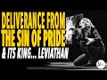 Deliverance From The Sin Of Pride & Its King... LEVIATHAN