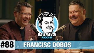 DA BRAVO! Podcast #88 cu Parintele Francisc Doboș