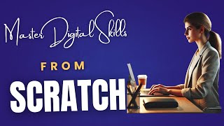 Master Digital Skills from Scratch