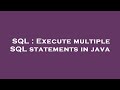 SQL : Execute multiple SQL statements in java