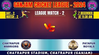 🛑LIVE : GANJAM CRICKET LEAGUE - 2024 || LEAGUE - 2 : CHATRAPUR WARRIORS vs PATAPUR ROYALS ||