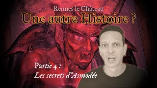 Les secrets d'Asmodée. Rennes-le-château une autre Histoire ? partie 4.