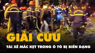 Cảnh sát dùng máy cắt thủy lực giải cứu tài xế mắc kẹt trong ô tô bị biến dạng