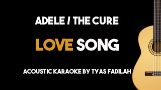 [Acoustic Karaoke] Love Song - Adele/The Cure - (Guitar Version With Lyrics & Chords)