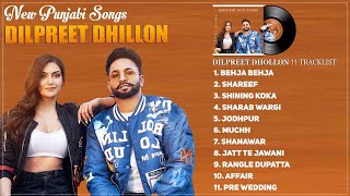 Dilpreet Dhillon All Songs 2023 | Best Of Dilpreet Dhillon | Dilpreet Dhillon New Punjabi Songs 2023