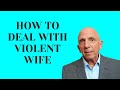 How to Deal with Violent Wife | Paul Friedman