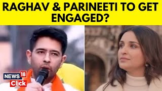 Raghav Chadha | Parineeti Chopra | Raghav Chadha And Parineeti Chopra Engaged? | News18 Exclusive
