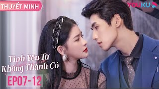 [THUYẾT MINH] Tình Yêu Từ Không Thành Có | EP07-12 | Thái Trác Nghi/Tiêu Khải Trung | YOUKU