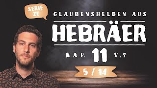 Noah - Wie sich lebendiger Glaube zeigt (Heb 11,7)