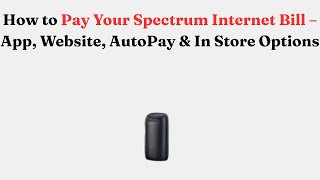 How to Pay Your Spectrum Internet Bill – App, Website, AutoPay & In Store Options