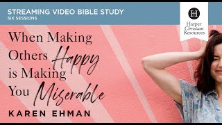 When Making Others Happy Is Making You Miserable  Bible Study by Karen Ehman | PROMO