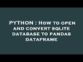 PYTHON : How to open and convert sqlite database to pandas dataframe