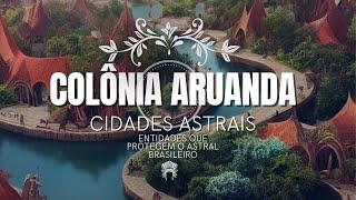 A IMPORTANTE COLÔNIA ESPIRITUAL ARUANDA LIGADA AO ASTRAL BRASILEIRO | ESPIRITUALIDADE NOVA ERA