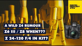 Wild Z4 Rumour, Z6 III, Z7 III, Z8 when? Z 24-120 f/4 S kit? Z9 Deliveries update - Nikon Report 59