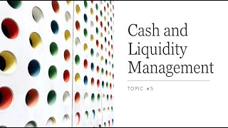 Cash and Liquidity Management (Part 1)