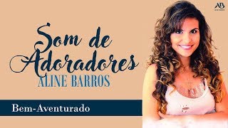 DVD Som de Adoradores - Aline Barros - Bem-Aventurado