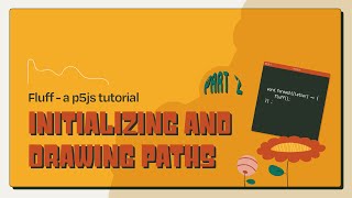 Fluff, A p5js Tutorial | Part 2: Initializing and Drawing Paths | Generative Art | Tutorial