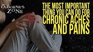 THE Most Important Thing You Can Do For CHRONIC Aches & Pains - Dr. Osborne's Zone