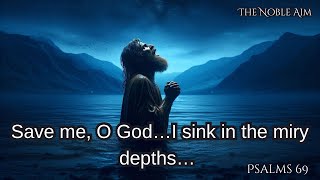 Save Me, O God… I Sink in the Miry Depths… | Psalm 69.