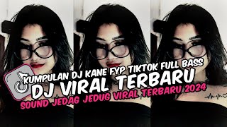 DJ CAMPURAN VIRAL TIK TOK TERBARU 2024 JEDAG JEDUG FULL BASS MENGKANE