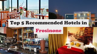 Top 5 Recommended Hotels In Frosinone | Best Hotels In Frosinone