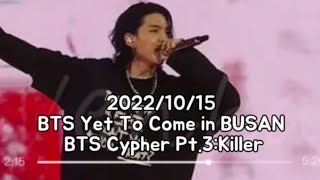 [D-604] 2022/10/15 BTS Yet To Come in BUSAN BTS Cypher Pt.3:Killer