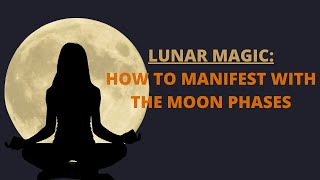 The Lunar Magic: How to Manifest with The Moon phases