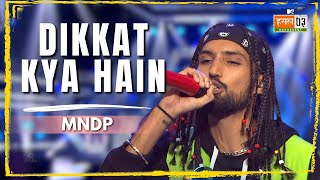 Dikkat Kya Hain | MNDP | MTV Hustle 03 REPRESENT