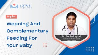 Weaning and Complementary Feeding | Dr. Tauhid Iqbal | Lotus Hospitals