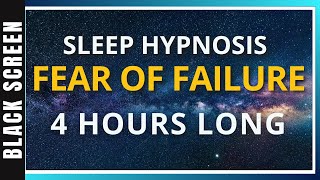 Sleep Hypnosis for Fear of Failure (4 Hour) Sleep Meditation - Black Screen
