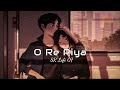 o re piya slowed reverb rahat fateh ali khan textaudio lyrics sr_lofi_07