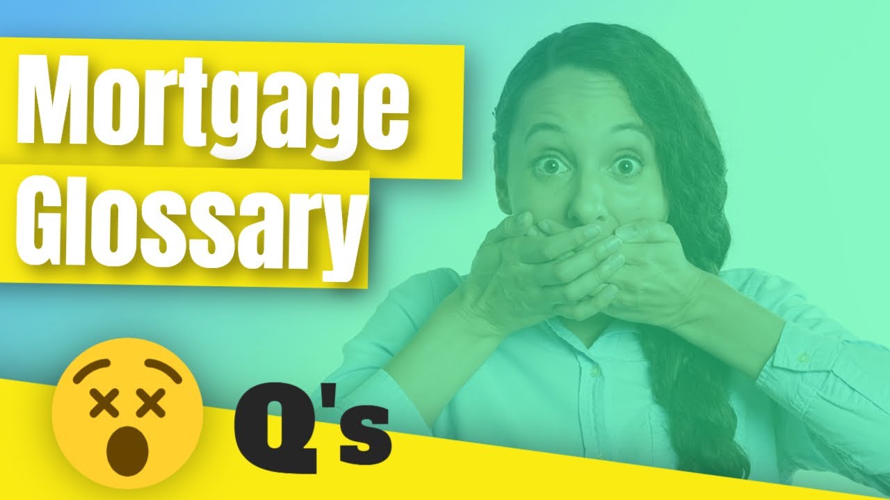 Mortgage Glossary And Terminology - What Do You Need To Know Before You ...