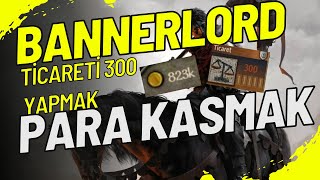 Bannerlord TİCARET VE PARA KASMA Yarım Saatte Ticareti Geliştirin!