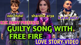 New Punjabi Song Guilty| Karan Aujla| Inder Chahal | Story Type Video | Garena Free Fire|  R2K Army