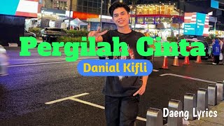 Danial Kifli = Pergilah Cinta ~ Lyrics...