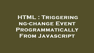 HTML : Triggering ng-change Event Programmatically From Javascript