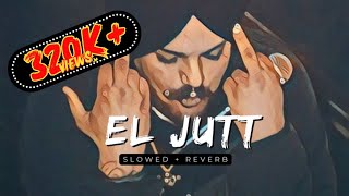 EL JATT ( Slowed + Reverb ) - Veer Sandhu | Varinder Brar | Sidhu MooseWala | Slowed Reverb | Slowed