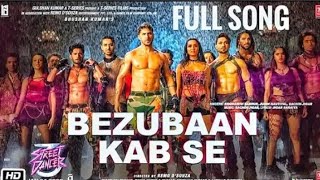 Bezubaan Kab Se ,Street Dancer 3D, Varun Dhavan, Norah Fatehi, Jubin Nautiyal, Full Video Song